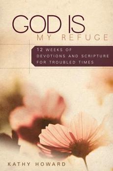 Paperback God Is My Refuge: 12 Weeks of Devotions and Scripture Memory for Troubled Times Book