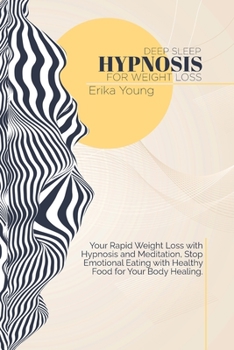 Deep Sleep Hypnosis For Weight Loss: Your Rapid Weight Loss with Hypnosis and Meditation, Stop Emotional Eating with Healthy Food for Your Body Healing.