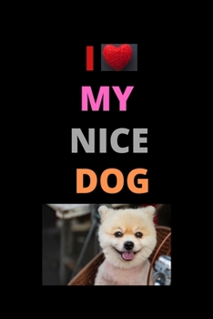 Paperback I Love My Nice Dog: Dog Owner Gifts for Women, Men, Girls, Boys, Kids, Children - Lined Notebook, Journal, Organizer, Diary, Composition P Book