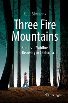 Three Fire Mountains: Stories of Wildfire and Recovery in California