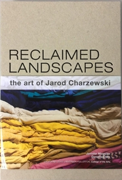 Hardcover Reclaimed Landscapes: The Art of Jarod Charzewski Book