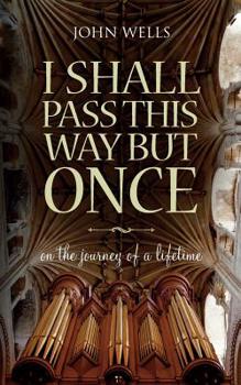 Paperback I Shall Pass This Way But Once: On the journey of a lifetime Book