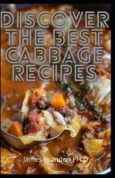 Paperback Discover the BEST Cabbage Recipes: Easy Step by Step Low Cabbage Soups Cookbook Book