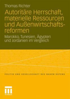 Paperback Autoritäre Herrschaft, Materielle Ressourcen Und Außenwirtschaftsreformen: Marokko, Tunesien, Ägypten Und Jordanien Im Vergleich [German] Book