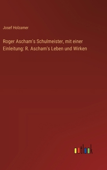 Hardcover Roger Ascham's Schulmeister, mit einer Einleitung: R. Ascham's Leben und Wirken [German] Book