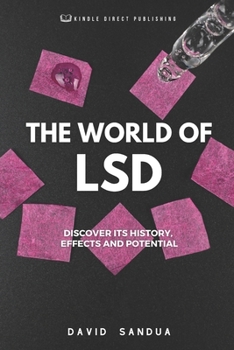 THE WORLD OF LSD: DISCOVER ITS HISTORY, EFFECTS AND POTENTIAL