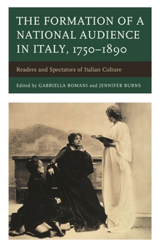 The Formation of a National Audience in Italy, 1750-1890: Readers and Spectators of Italian Culture
