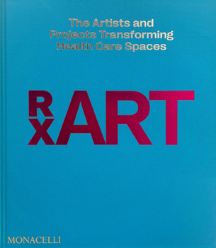 Hardcover Rxart: The Artists and Projects Transforming Health Care Spaces Book