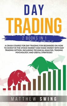 Hardcover Day Trading Two Books in One: A Crash Course for Day Trading for Beginners on How to Invest in the Stock Market and Make Money with Day Trading Opti Book