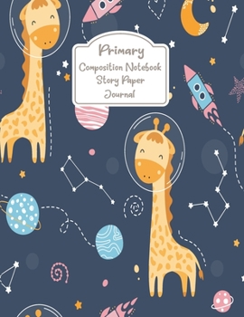 Paperback Primary Composition Notebook Story Paper Journal: Cute giraffe in space Primary journal for kids - Primary Composition Notebook - Story Journal For Gr Book