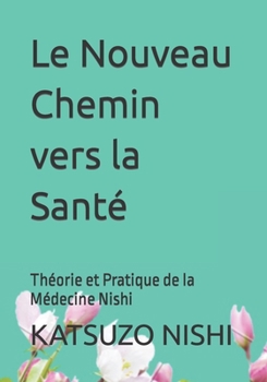 Paperback Le Nouveau Chemin vers la Santé: Théorie et Pratique de la Médecine Nishi [French] Book