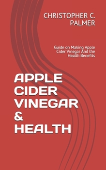 Paperback Apple Cider Vinegar & Health: Guide on Making Apple Cider Vinegar And the Health Benefits Book