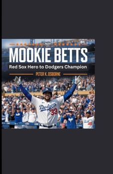 MOOKIE BETTS: Red Sox Hero to Dodgers Champion