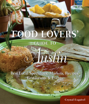 Paperback Food Lovers' Guide To(r) Austin: Best Local Specialties, Markets, Recipes, Restaurants & Events Book