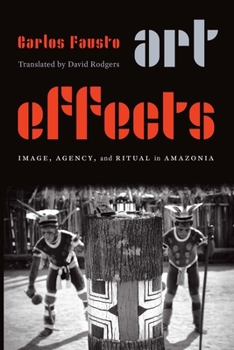 Paperback Art Effects: Image, Agency, and Ritual in Amazonia Book