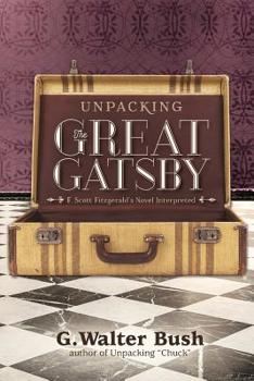Paperback Unpacking The Great Gatsby: F. Scott Fitzgerald's Novel Interpreted Book