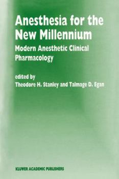 Anesthesia for the New Millennium: Modern Anesthetic Clinical Pharmacology (Developments in Critical Care Medicine and Anaesthesiology)