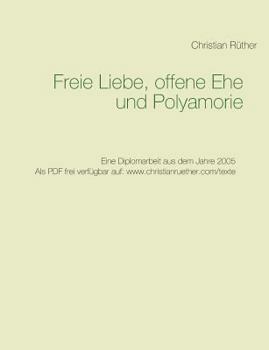 Paperback Freie Liebe, offene Ehe und Polyamory: Eine Diplomarbeit aus dem Jahre 2005 [German] Book