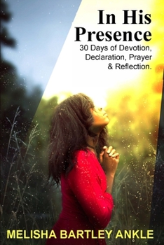 Paperback In His Presence: 30 Days of Devotion, Declaration, Prayer & Reflection Book