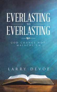 Paperback Everlasting to Everlasting: God Change Not: Malachi 3:6 Book