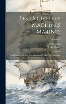 Hardcover Les Nouvelles Machines Marines: Supplément Au Traité Des Appareils À Vapeur De Navigation; Volume 2 [French] Book