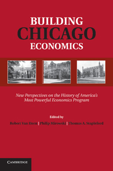 Paperback Building Chicago Economics: New Perspectives on the History of America's Most Powerful Economics Program Book