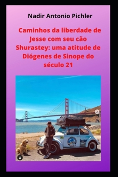 Paperback Caminhos da liberdade de Jesse com seu cão Shurastey: uma atitude de Diógenes de Sinope do século 21 [Portuguese] Book