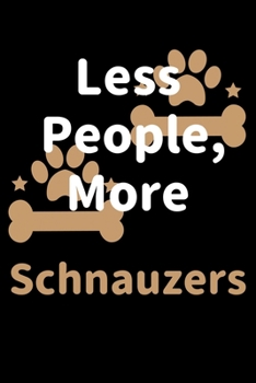 Paperback Less People, More Schnauzers: Journal (Diary, Notebook) Funny Dog Owners Gift for Schnauzer Lovers Book