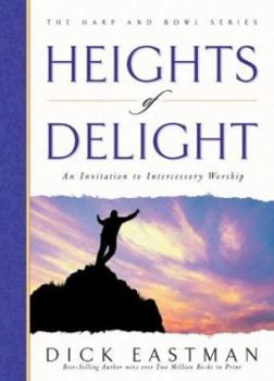 Heights of Delight: An Invitation to Intercessory Worship (The Harp and Bowl Series) - Book #1 of the Harp and Bowl