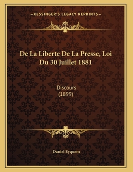 Paperback De La Liberte De La Presse, Loi Du 30 Juillet 1881: Discours (1899) [French] Book