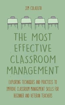 Paperback The Most Effective Classroom Management Exploring Techniques and Practices to Improve Classroom Management Skills for Beginner and Veteran Teachers Book