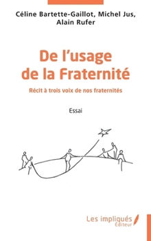 Paperback De l'usage de la Fraternité: Récit à trois voix de nos fraternités [French] Book