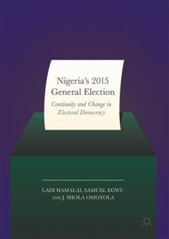 Hardcover Nigeria's 2015 General Elections: Continuity and Change in Electoral Democracy Book