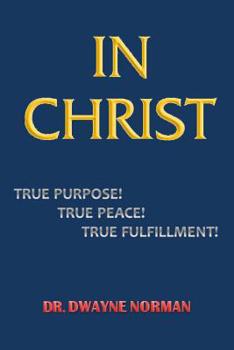 Paperback In Christ. True Purpose, True Peace, True Fulfillment Book