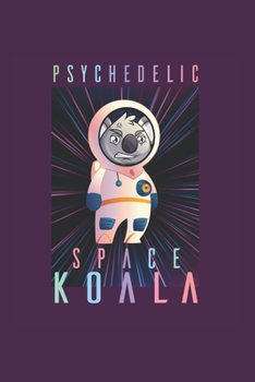Paperback Psychodelic Space Koala Psychonaut: Trippy Outer Space 6X9 Journal Paper Book