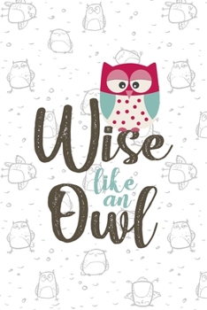 Paperback Wise Like An Owl: All Purpose 6x9 Blank Lined Notebook Journal Way Better Than A Card Trendy Unique Gift White Grey Sticker Owl Book