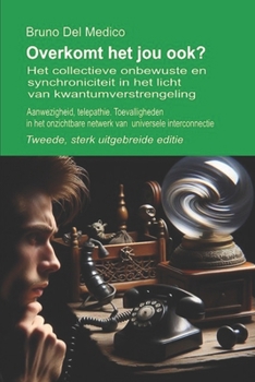 Overkomt het jou ook? Tweede, sterk uitgebreide editie.: Het collectieve onbewuste en synchroniciteit in het licht van kwantumverstrengeling. ... Del Medico in het Nederlands) (Dutch Edition)