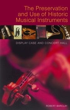 Paperback The Preservation and Use of Historic Musical Instruments Book