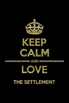 Paperback KEEP CALM AND LOVE THE SETTLEMENT Notebook: Lined Notebook/Journal Gift 120 Pages, 6x9 Soft Cover, Matte Finish Book