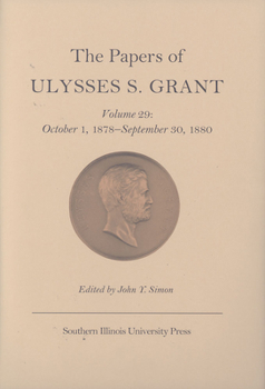 Hardcover The Papers of Ulysses S. Grant, Volume 29: October 1, 1878-September 30, 1880 Volume 29 Book