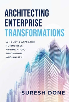 Hardcover Architecting Enterprise Transformations: A Holistic Approach to Business Optimization, Innovation, and Agility Book
