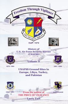 Paperback Freedom Through Vigilance: History of U.S. Air Force Security Service (Usafss), Volume II: Usafss Ground Sites in Europe, Libya, Turkey, and Paki Book