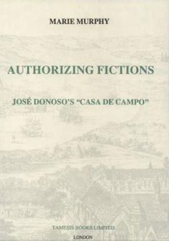 Hardcover Authorizing Fictions: José Donoso's `Casa de Campo' Book