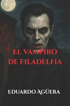 El vampiro de Filadelfia: Crímenes, culto y sangre a finales de los 80. (Terror) (Novelas sobrenaturales)