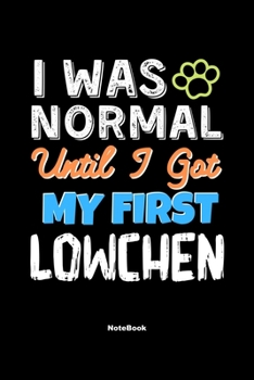 Paperback I Was Normal Until I Got My First Lowchen Notebook - Lowchen Dog Lover and Pet Owner: Lined Notebook / Journal Gift, 120 Pages, 6x9, Soft Cover, Matte Book