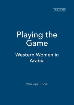 Hardcover Playing the Game: Western Women in Arabia Book