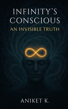 Paperback Infinity's Conscious: An Invisible Truth Book