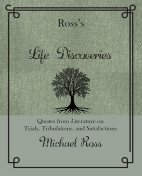 Hardcover Ross's Life Discoveries: Quotes from Literature on Trials, Tribulations, and Satisfactions Book