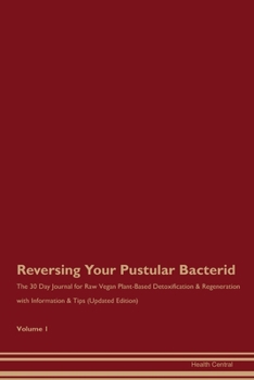 Paperback Reversing Your Pustular Bacterid: The 30 Day Journal for Raw Vegan Plant-Based Detoxification & Regeneration with Information & Tips (Updated Edition) Book