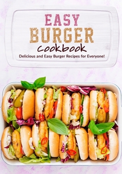 Paperback Easy Burger Cookbook: Delicious and Easy Burger Recipes for Everyone! Book